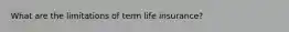 What are the limitations of term life insurance?