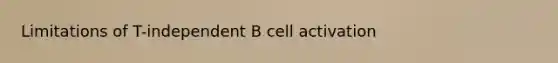 Limitations of T-independent B cell activation