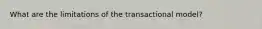 What are the limitations of the transactional model?