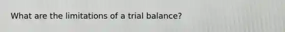 What are the limitations of a trial balance?