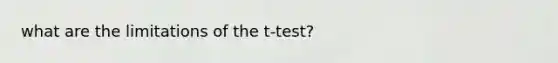 what are the limitations of the t-test?