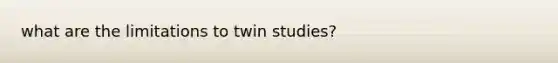 what are the limitations to twin studies?