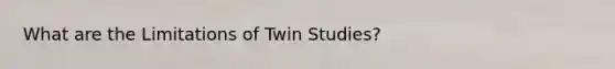 What are the Limitations of Twin Studies?