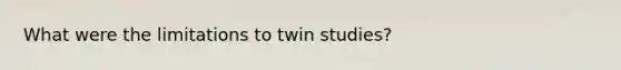 What were the limitations to twin studies?