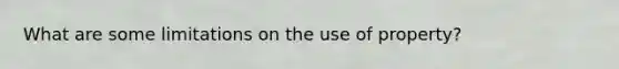 What are some limitations on the use of property?