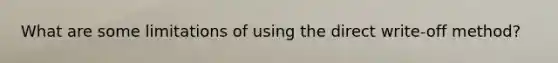 What are some limitations of using the direct write-off method?