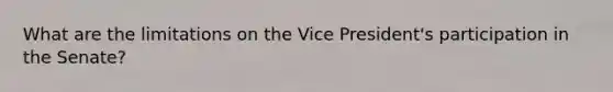 What are the limitations on the Vice President's participation in the Senate?