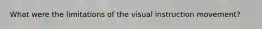 What were the limitations of the visual instruction movement?