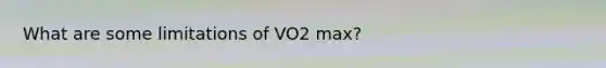 What are some limitations of VO2 max?