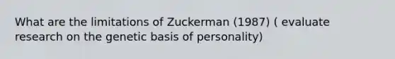 What are the limitations of Zuckerman (1987) ( evaluate research on the genetic basis of personality)