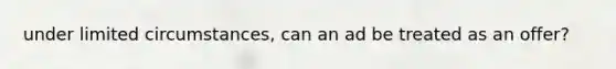 under limited circumstances, can an ad be treated as an offer?