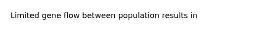 Limited gene flow between population results in