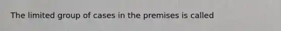 The limited group of cases in the premises is called