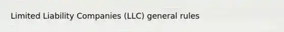 Limited Liability Companies (LLC) general rules