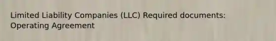 Limited Liability Companies (LLC) Required documents: Operating Agreement