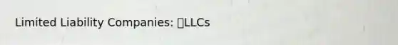 Limited Liability Companies: LLCs