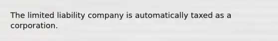 The limited liability company is automatically taxed as a corporation.