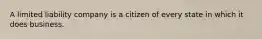 A limited liability company is a citizen of every state in which it does business.