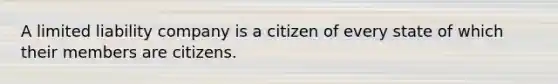 A limited liability company is a citizen of every state of which their members are citizens.