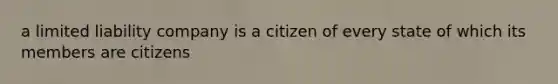 a limited liability company is a citizen of every state of which its members are citizens