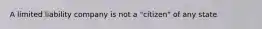 A limited liability company is not a "citizen" of any state