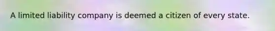 A limited liability company is deemed a citizen of every state.