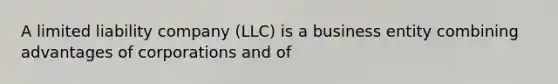 A limited liability company (LLC) is a business entity combining advantages of corporations and of