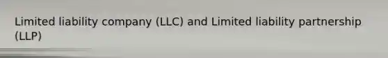 Limited liability company (LLC) and Limited liability partnership (LLP)