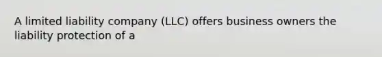 A limited liability company (LLC) offers business owners the liability protection of a