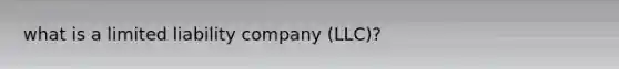 what is a limited liability company (LLC)?