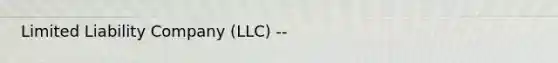 Limited Liability Company (LLC) --