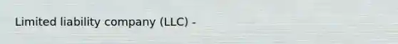 Limited liability company (LLC) -