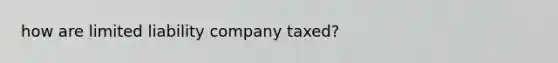 how are limited liability company taxed?