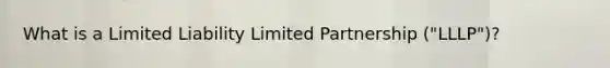 What is a Limited Liability Limited Partnership ("LLLP")?