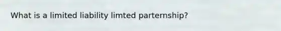 What is a limited liability limted parternship?