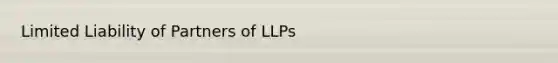 Limited Liability of Partners of LLPs