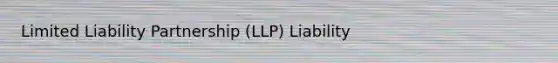 Limited Liability Partnership (LLP) Liability