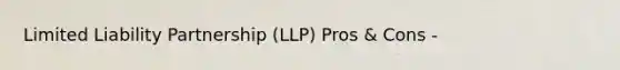 Limited Liability Partnership (LLP) Pros & Cons -