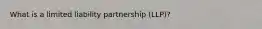 What is a limited liability partnership (LLP)?