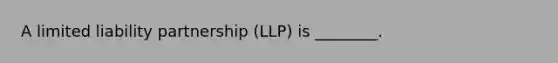 A limited liability partnership (LLP) is ________.