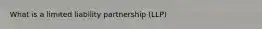 What is a limited liability partnership (LLP)