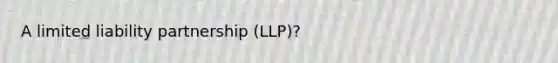 A limited liability partnership (LLP)?