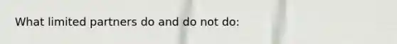 What limited partners do and do not do: