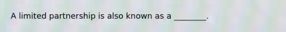A limited partnership is also known as a ________.