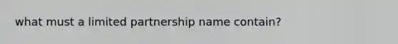 what must a limited partnership name contain?