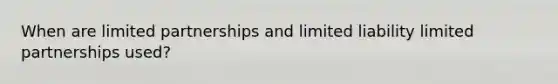 When are limited partnerships and limited liability limited partnerships used?