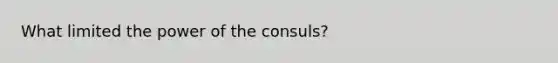 What limited the power of the consuls?