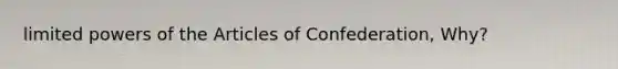 limited powers of the Articles of Confederation, Why?