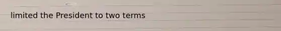 limited the President to two terms