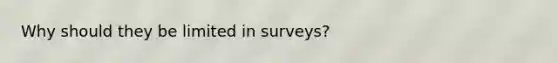 Why should they be limited in surveys?